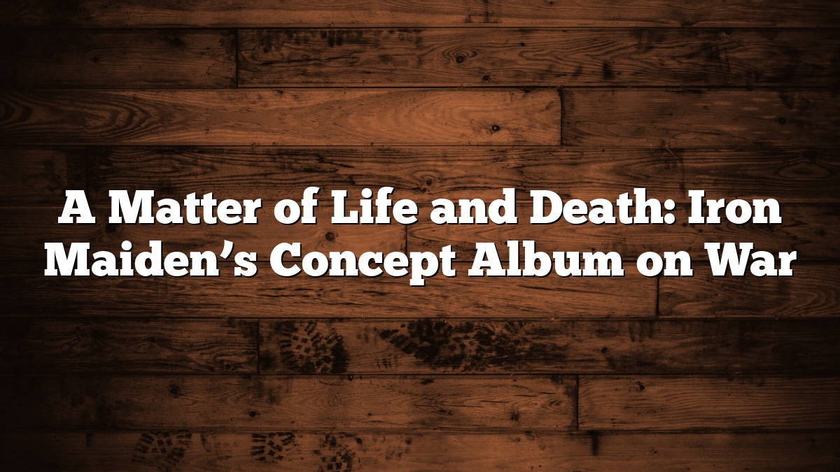 A Matter of Life and Death: Iron Maiden’s Concept Album on War