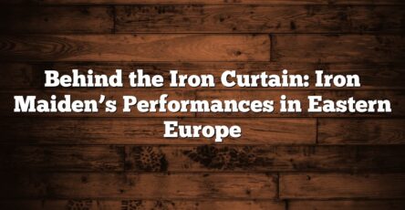 Behind the Iron Curtain: Iron Maiden’s Performances in Eastern Europe