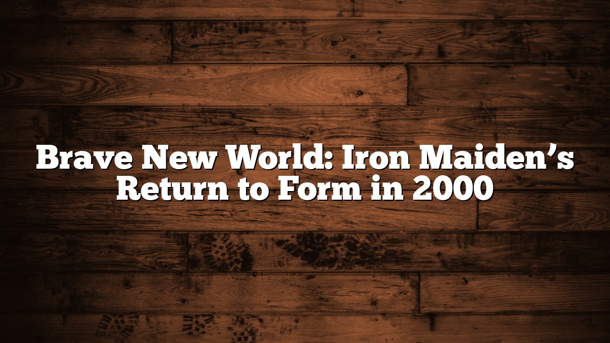 Brave New World: Iron Maiden’s Return to Form in 2000