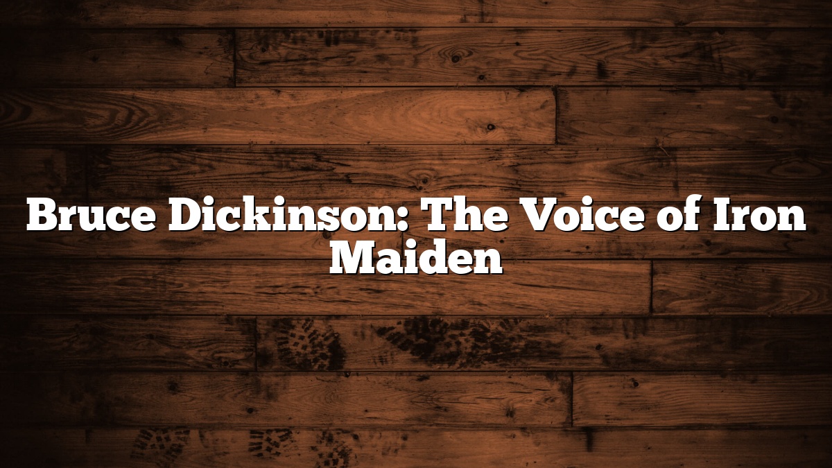 Bruce Dickinson: The Voice of Iron Maiden