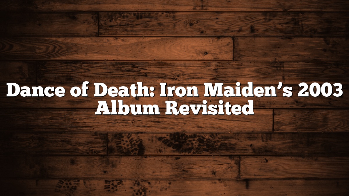 Dance of Death: Iron Maiden’s 2003 Album Revisited