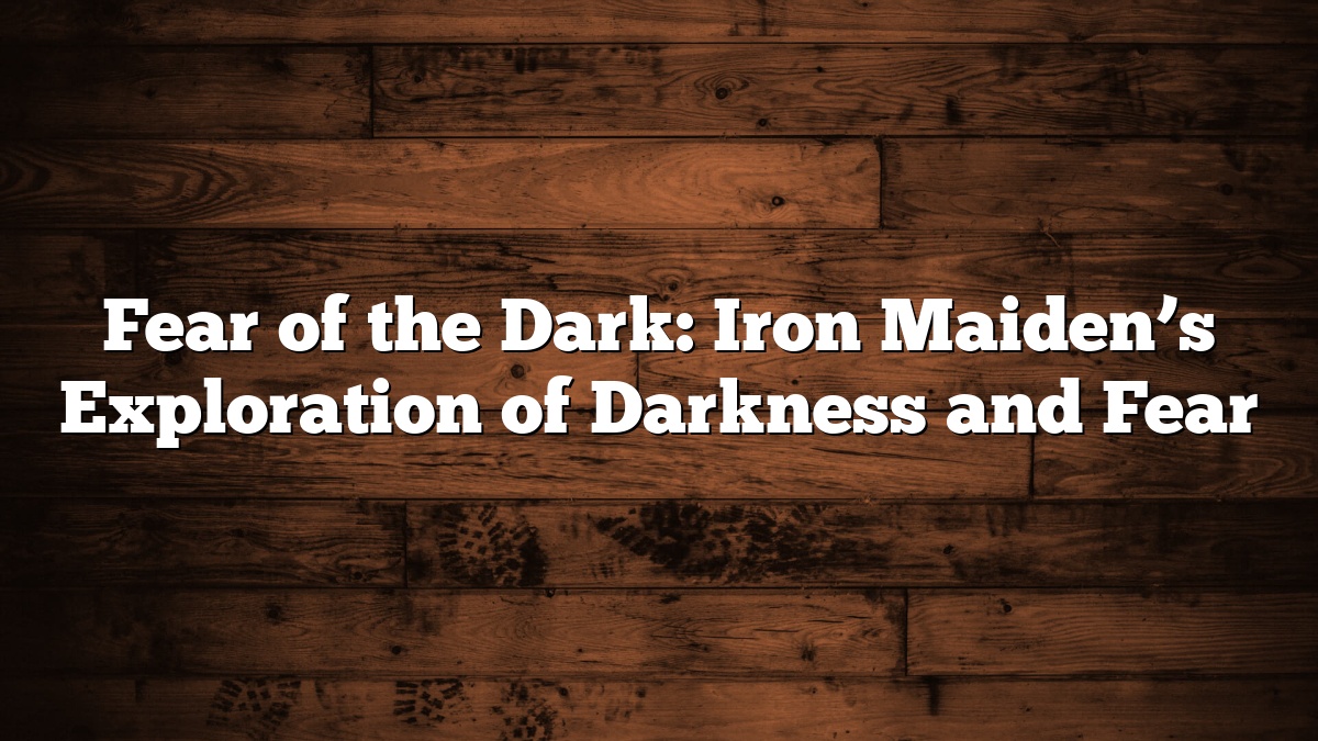 Fear of the Dark: Iron Maiden’s Exploration of Darkness and Fear