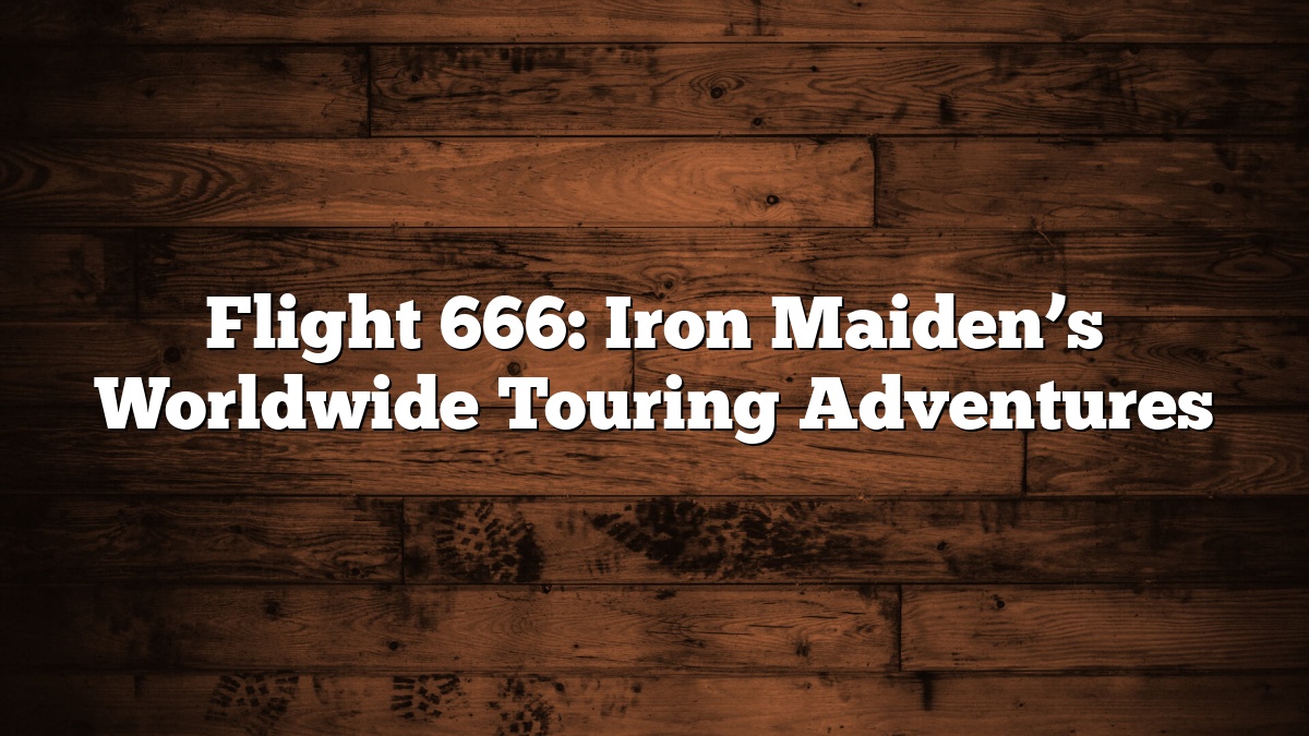 Flight 666: Iron Maiden’s Worldwide Touring Adventures