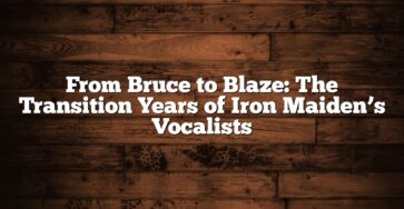 From Bruce to Blaze: The Transition Years of Iron Maiden’s Vocalists