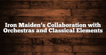 Iron Maiden’s Collaboration with Orchestras and Classical Elements