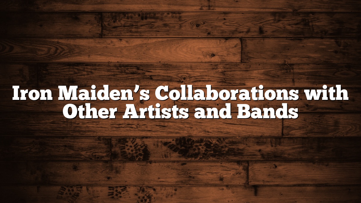 Iron Maiden’s Collaborations with Other Artists and Bands