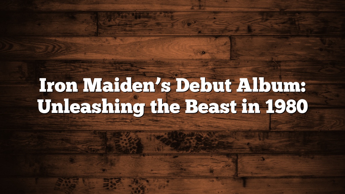 Iron Maiden’s Debut Album: Unleashing the Beast in 1980