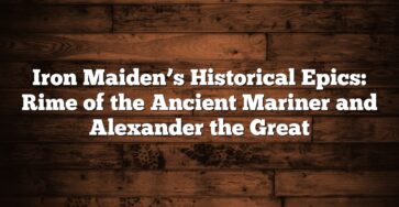 Iron Maiden’s Historical Epics: Rime of the Ancient Mariner and Alexander the Great