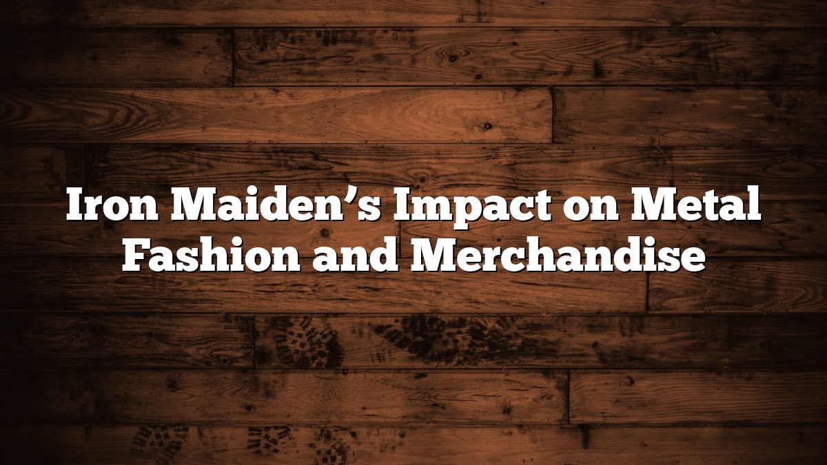 Iron Maiden’s Impact on Metal Fashion and Merchandise