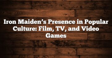 Iron Maiden’s Presence in Popular Culture: Film, TV, and Video Games