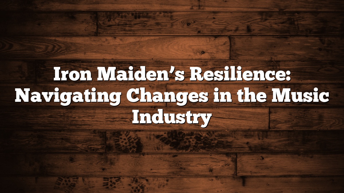 Iron Maiden’s Resilience: Navigating Changes in the Music Industry