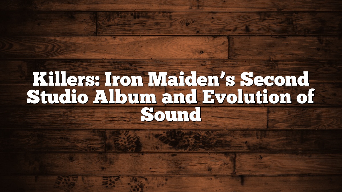 Killers: Iron Maiden’s Second Studio Album and Evolution of Sound