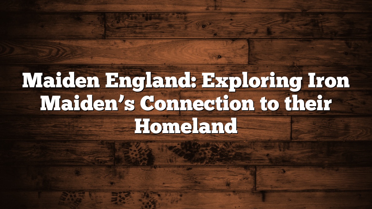 Maiden England: Exploring Iron Maiden’s Connection to their Homeland