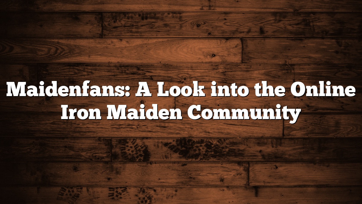 Maidenfans: A Look into the Online Iron Maiden Community