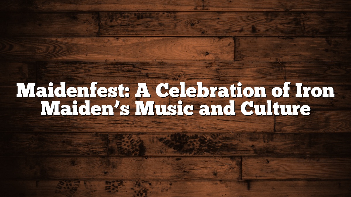 Maidenfest: A Celebration of Iron Maiden’s Music and Culture