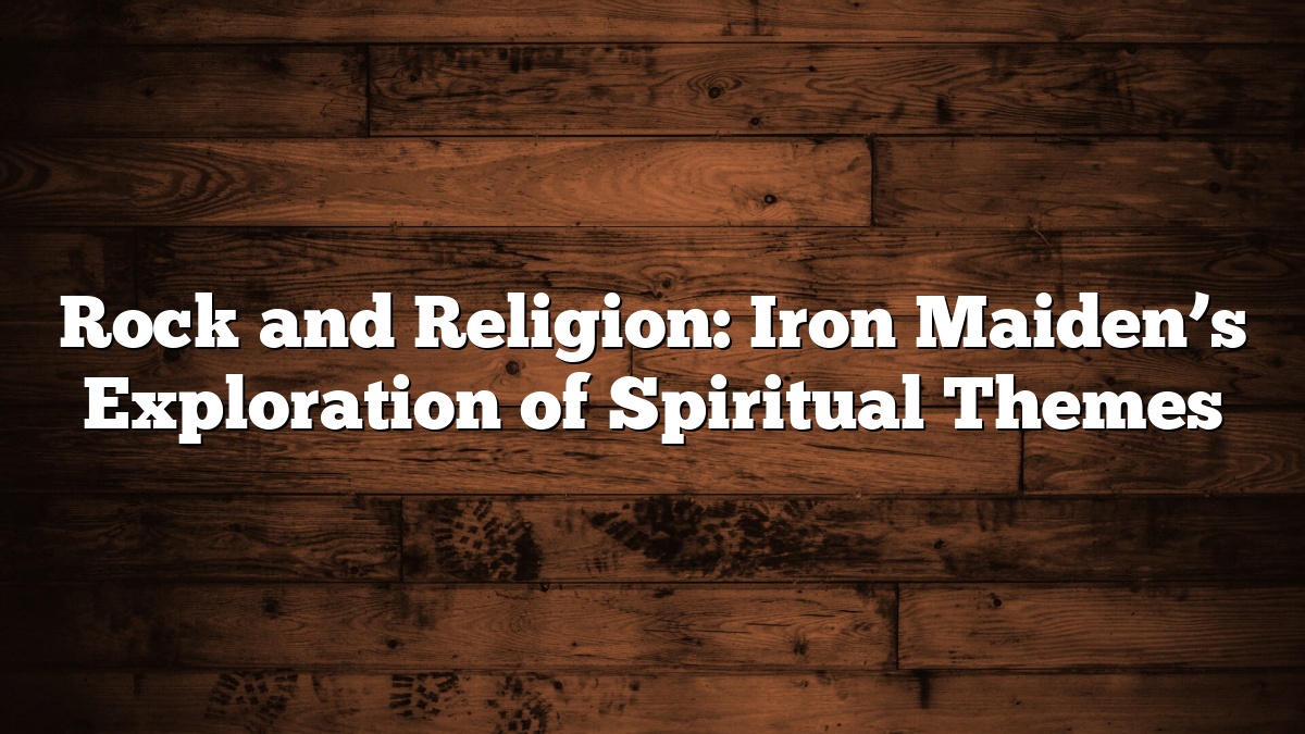 Rock and Religion: Iron Maiden’s Exploration of Spiritual Themes