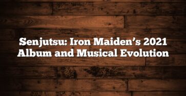 Senjutsu: Iron Maiden’s 2021 Album and Musical Evolution