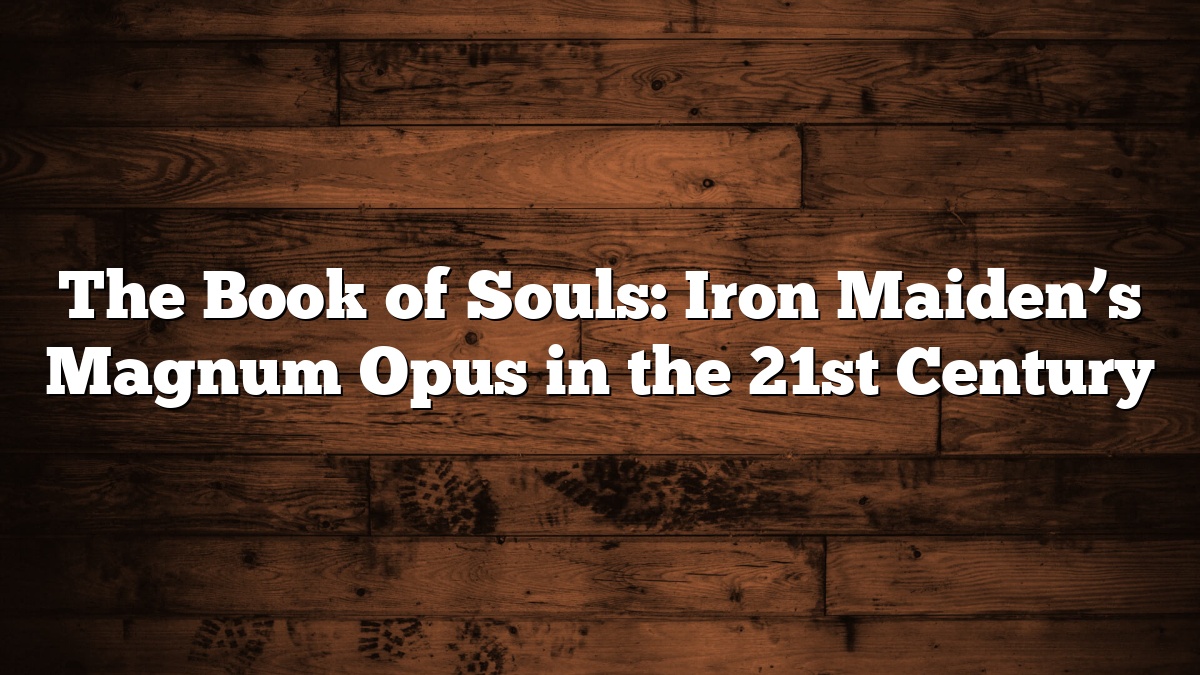 The Book of Souls: Iron Maiden’s Magnum Opus in the 21st Century