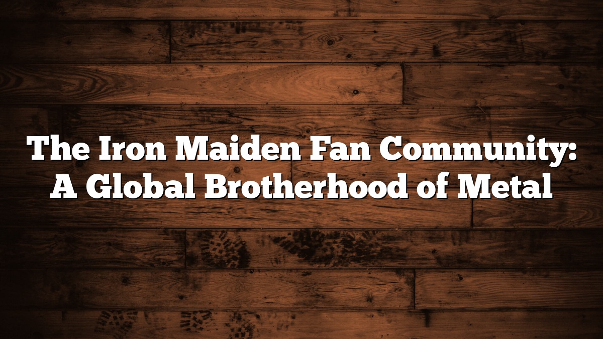 The Iron Maiden Fan Community: A Global Brotherhood of Metal