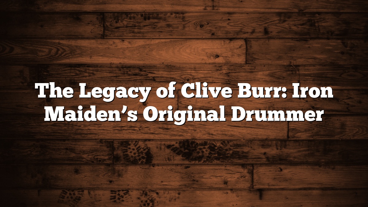 The Legacy of Clive Burr: Iron Maiden’s Original Drummer