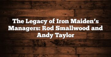 The Legacy of Iron Maiden’s Managers: Rod Smallwood and Andy Taylor