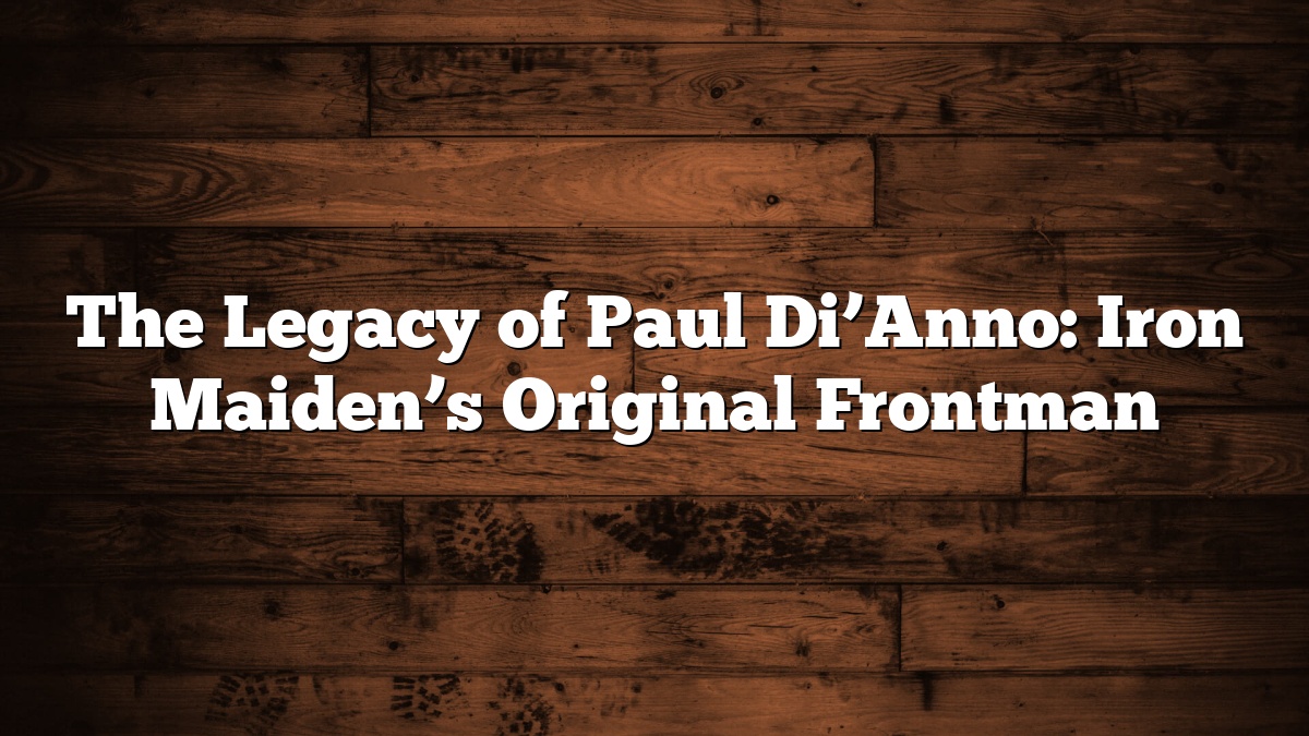 The Legacy of Paul Di’Anno: Iron Maiden’s Original Frontman