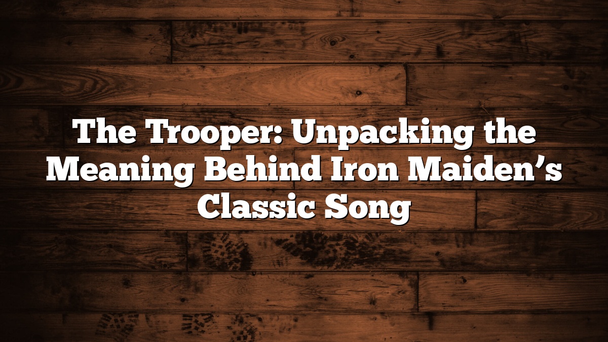 The Trooper: Unpacking the Meaning Behind Iron Maiden’s Classic Song