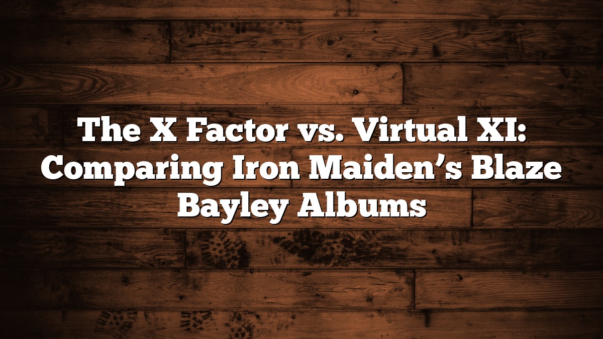 The X Factor vs. Virtual XI: Comparing Iron Maiden’s Blaze Bayley Albums